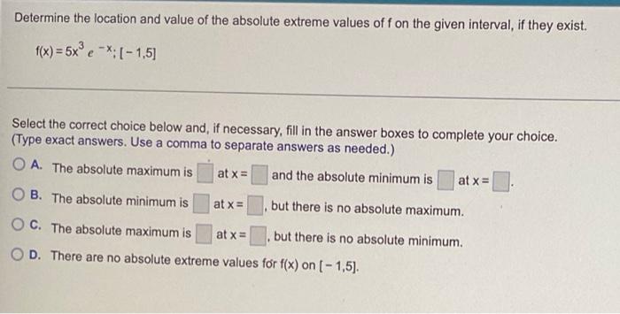 Determine The Location And Value Of The Absolute Extreme Values Of F On The Given Interval If They Exist F X 5x E X 1