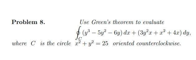 Use Green S Theorem To Evaluate Y 5y 6y Dx 3y X X 4x Dy Where C Is The Circle X Y 25 Oriented Co 1