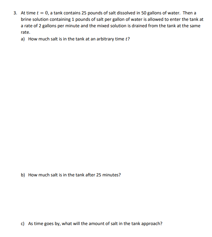 3 At Time T 0 A Tank Contains 25 Pounds Of Salt Dissolved In 50 Gallons Of Water Then A Brine Solution Containing 1 1