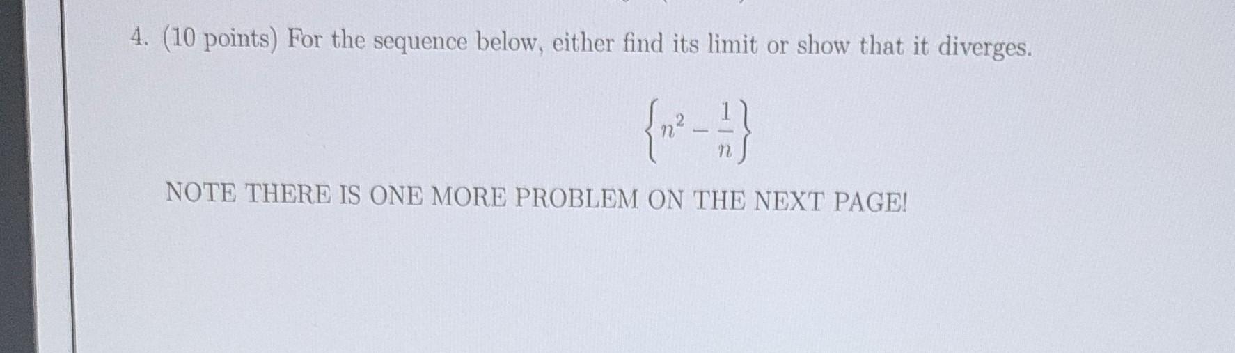 4 10 Points For The Sequence Below Either Find Its Limit Or Show That It Diverges Note There Is One More Problem On 1
