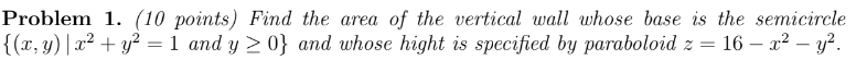Problem 1 10 Points Find The Area Of The Vertical Wall Whose Base Is The Semicircle X Y X Y 1 And Y 0 1