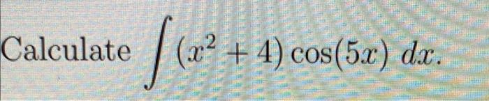 Calculate 2 X 4 Cos 5x Dx 1