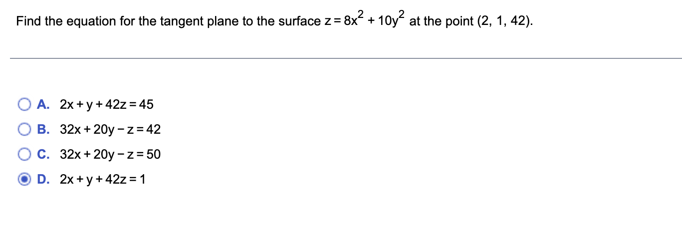Find The Equation For The Tangent Plane To The Surface Z 8x 10y At The Point 2 1 42 A 2x Y 42z 45 B 32x 1