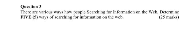 Question 3 There Are Various Ways How People Searching For Information On The Web Determine Five 5 Ways Of Searching 1