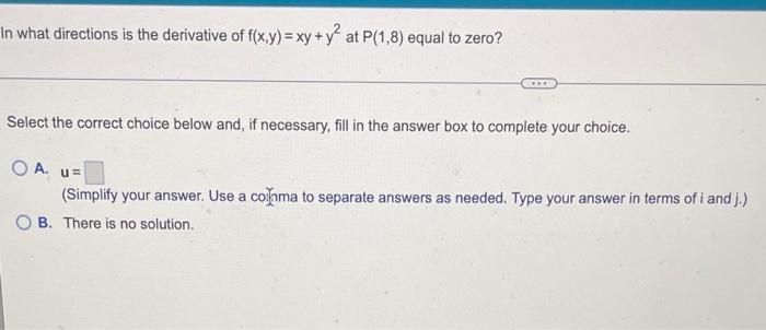 In What Directions Is The Derivative Of F X Y Xy Y At P 1 8 Equal To Zero Select The Correct Choice Below And I 1