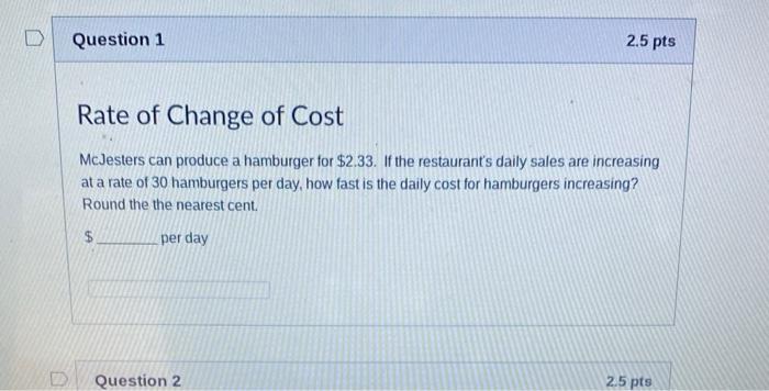 D Question 1 2 5 Pts Rate Of Change Of Cost Mcjesters Can Produce A Hamburger For 2 33 If The Restaurant S Daily Sales 1