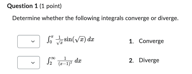 Question 1 1 Point Determine Whether The Following Integrals Converge Or Diverge Sosin X Dx 1 2 X 1 Dx 1 Conve 1