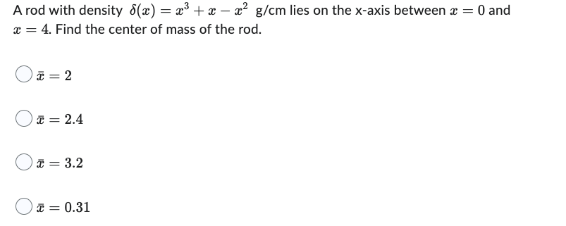A Rod With Density 6 X X X X G Cm Lies On The X Axis Between X 0 And X 4 Find The Center Of Mass Of The Ro 1