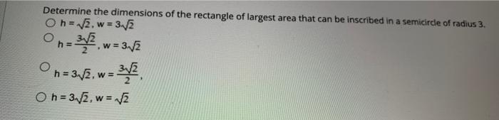 Determine The Dimensions Of The Rectangle Of Largest Area That Can Be Inscribed In A Semicircle Of Radius 3 Oh 2 W 3 1