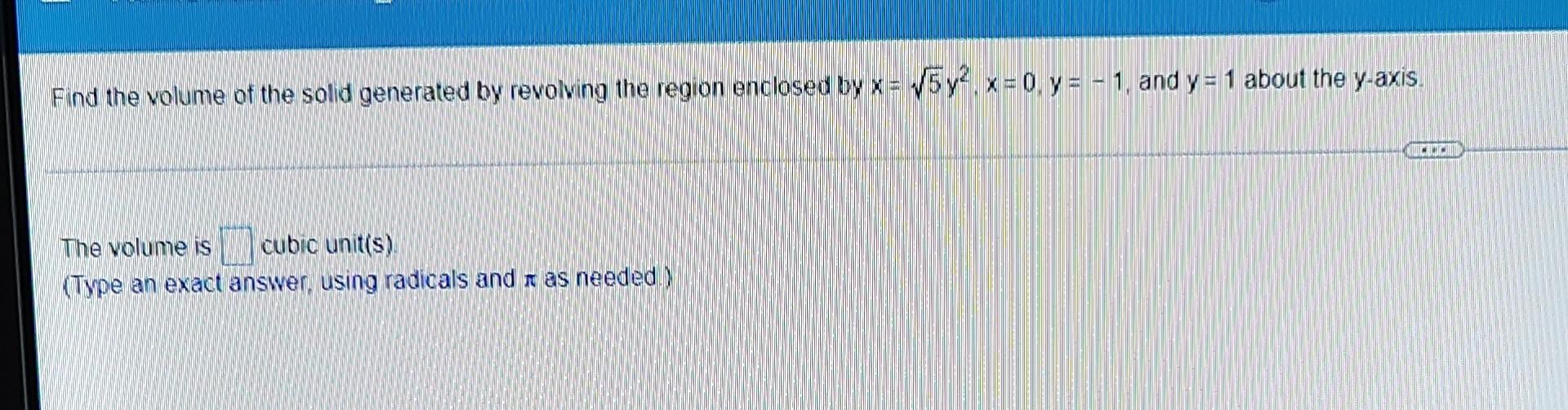 Find The Volume Of The Solid Generated By Revolving The Region Enclosed By X 5y X 0 Y 1 And Y 1 About The 1