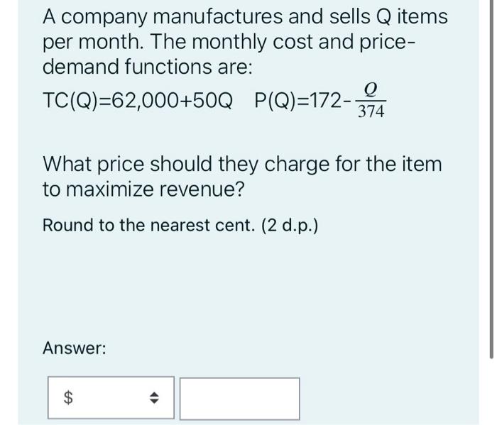 A Company Manufactures And Sells Q Items Per Month The Monthly Cost And Price Demand Functions Are Tc Q 62 000 50q 1
