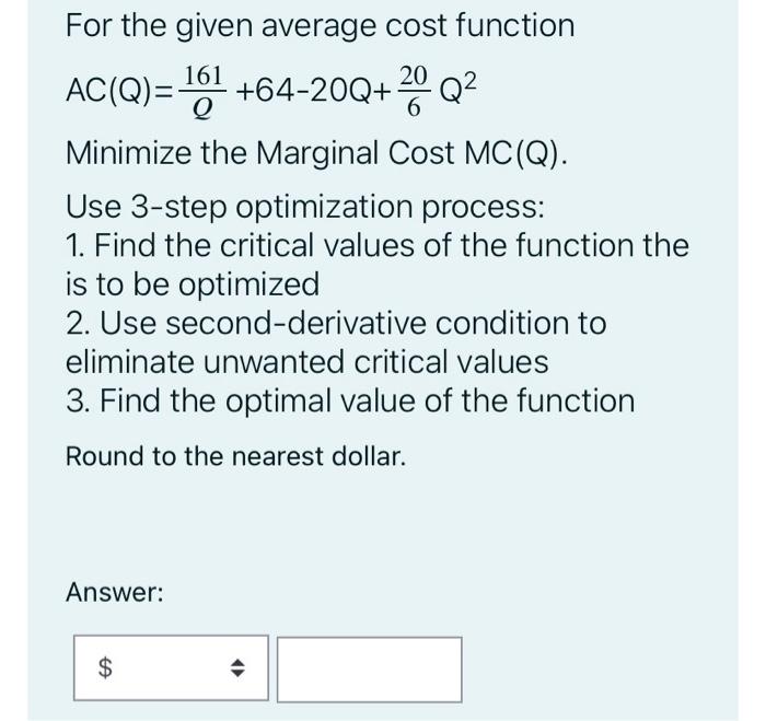For The Given Average Cost Function Ac Q 161 64 20q Q 20 Minimize The Marginal Cost Mc Q Use 3 Step Optimization 1