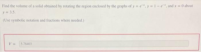 Find The Volume Of A Solid Obtained By Rotating The Region Enclosed By The Graphs Of Y E Y 1 E And X 0 About Y 3 1