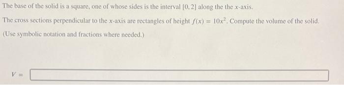 The Base Of The Solid Is A Square One Of Whose Sides Is The Interval 0 2 Along The The X Axis The Cross Sections Per 1