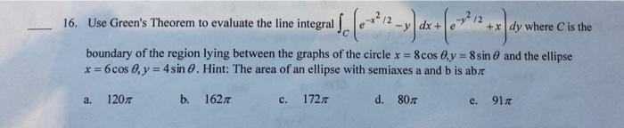 16 Use Green S Theorem To Evaluate The Line Integral E 12 Y Dx 12 X Dy Boundary Of The Region Lying Between 1