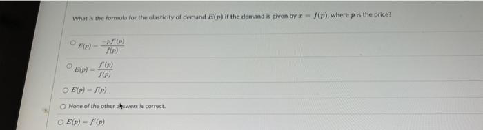 What Is The Formula For The Elasticity Of Demand E P If The Demand Is Given By Z F P Where P Is The Price Pf P F P 1