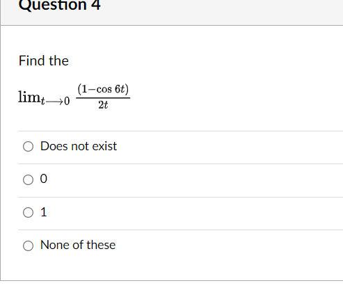 Question 4 Find The Limt 0 2t 1 Cos 6t Does Not Exist 0 O 1 None Of These 1