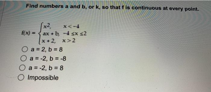 Find Numbers A And B Or K So That F Is Continuous At Every Point X2 X7q F X Ax B 4 Sx S2 X 2 X 2 A 2 B 8 O 1