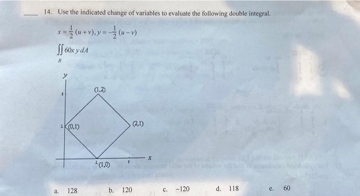 14 Use The Indicated Change Of Variables To Evaluate The Following Double Integral X Ff 60x Y Da R A 1 0 1 128 1 2 1
