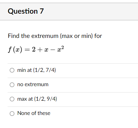 Question 7 Find The Extremum Max Or Min For F X 2 X X Min At 1 2 7 4 O No Extremum O Max At 1 2 9 4 O No 1