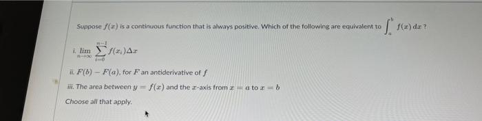Suppose F X Is A Continuous Function That Is Always Positive Which Of The Following Are Equivalent To I Lim F X Ax 10 1