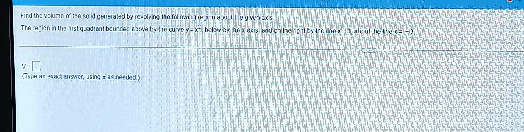 Find The Volume Of The Solid Generated By Revolving The Following Region About The Given Axis The Region In The First Q 1
