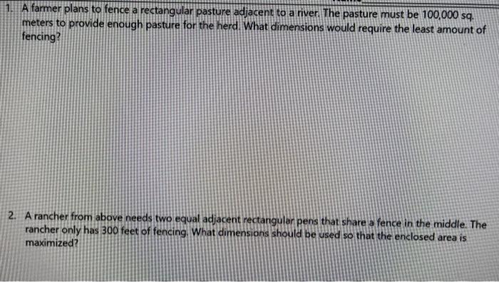 1 A Farmer Plans To Fence A Rectangular Pasture Adjacent To A River The Pasture Must Be 100 000 Sq Meters To Provide 1