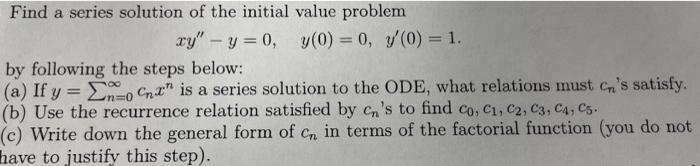 Find A Series Solution Of The Initial Value Problem Xy Y 0 Y 0 0 Y 0 1 By Following The Steps Below 0 Cn 1