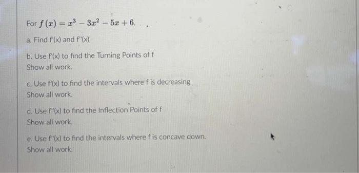 For F X X 3x 5x 6 A Find F X And F X B Use F X To Find The Turning Points Of F Show All Work C Use F 1