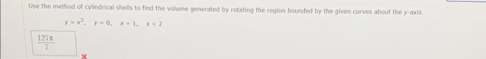 Use The Method Of Cylindrical Shells To Find The Volume Generated By Rotating The Region Bounded By The Given Curves Abo 1