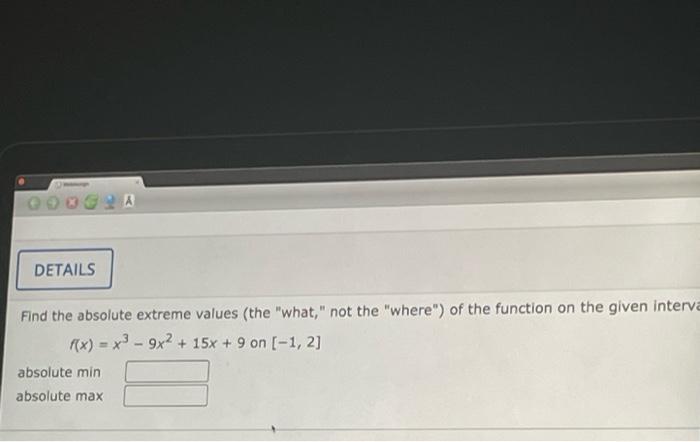 Details Find The Absolute Extreme Values The What Not The Where Of The Function On The Given Interva F X X39x 1