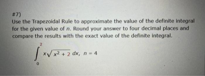 7 Use The Trapezoidal Rule To Approximate The Value Of The Definite Integral For The Given Value Of N Round Your Answ 1