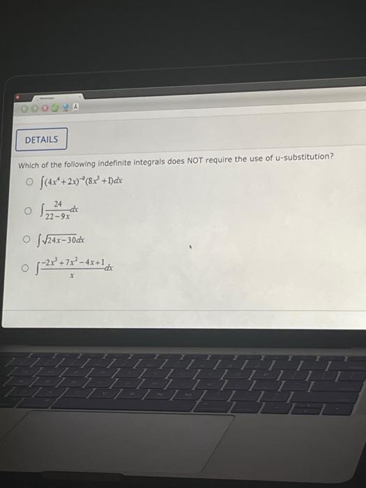 Doogya Details Which Of The Following Indefinite Integrals Does Not Require The Use Of U Substitution O 4x 2x 8x 1 1