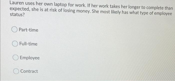 Lauren Uses Her Own Laptop For Work If Her Work Takes Her Longer To Complete Than Expected She Is At Risk Of Losing Mo 1