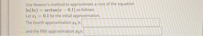 Use Newton S Method To Approximate A Solution Of The Equation 5x7 2x 2 0 Let 2 Be The Initial Approximation A 5
