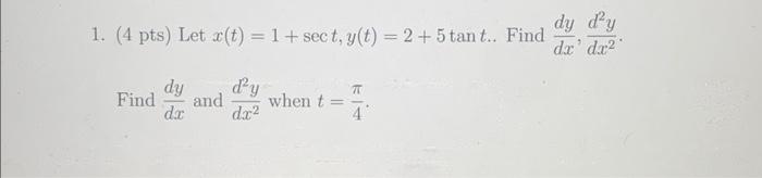 1 4 Pts Let X T 1 Sect Y T 2 5 Tant Find Dy Find And Da D Y Dx When T 75 Dy D Y Da Dr2 1