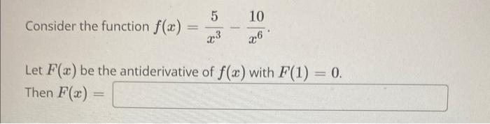 Consider The Function F X 5 X3 10 26 Let F X Be The Antiderivative Of F X With F 1 0 Then F X Find The Most G 1