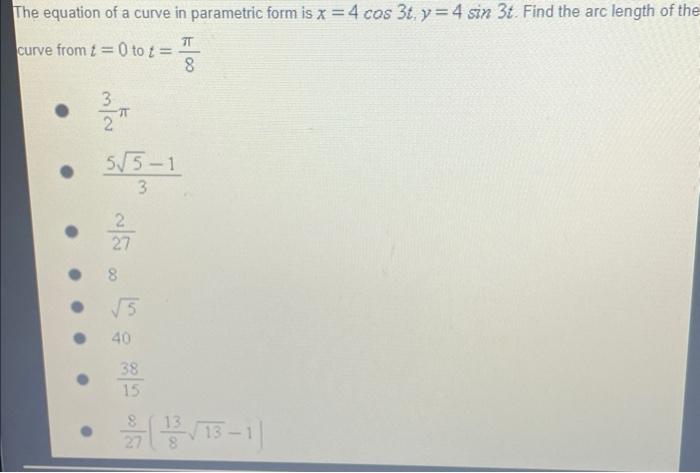The Equation Of A Curve In Parametric Form Is X 4 Cos 3t Y 4 Sin 3t Find The Arc Length Of The T Curve From T 0 To 1