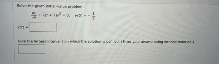 Solve The Given Initial Value Problem Y T Dy 2 T 1 Y 0 Y 0 13 Dt Give The Largest Interval I On Which The S 1