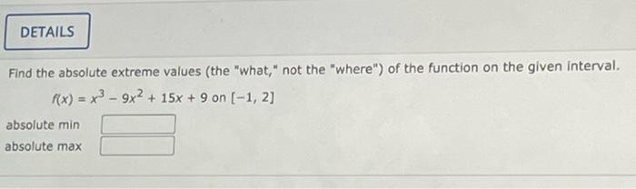 Details Find The Absolute Extreme Values The What Not The Where Of The Function On The Given Interval F X X 9 1