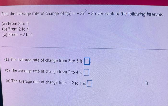 Find The Average Rate Of Change Of F X 3x 3 Over Each Of The Following Intervals A From 3 To 5 B From 2 To 4 1