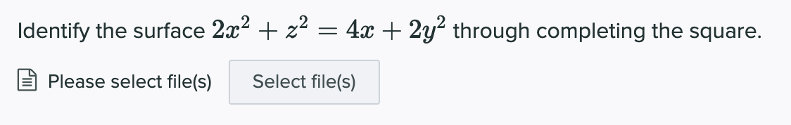 Identify The Surface 2x Z 4x 2y Through Completing The Square Select File S Please Select File S 1