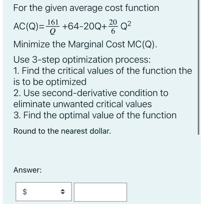 For The Given Average Cost Function Ac Q 161 64 20q 0 Q Minimize The Marginal Cost Mc Q Use 3 Step Optimization Pr 1
