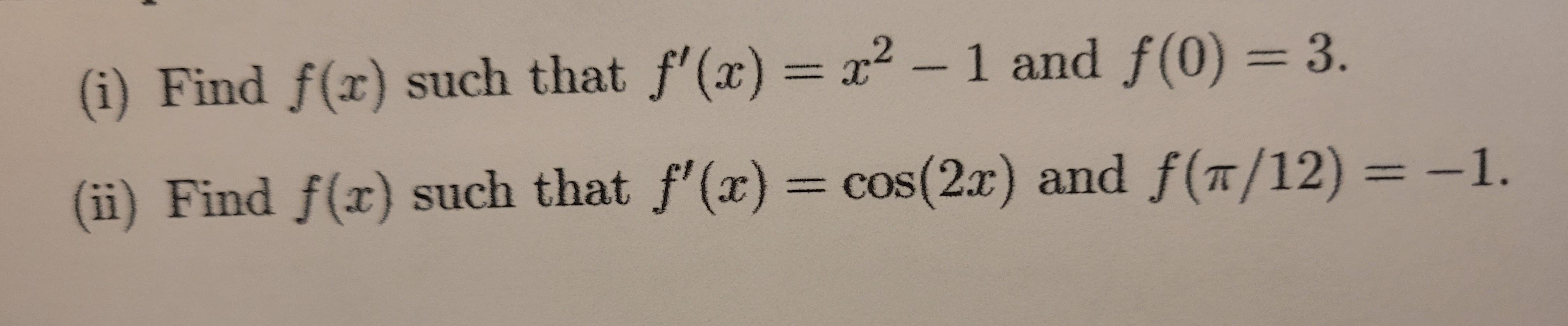 I Find F R Such That F X X 1 And F 0 3 Ii Find F X Such That F X Cos 2x And F 7 12 1 1