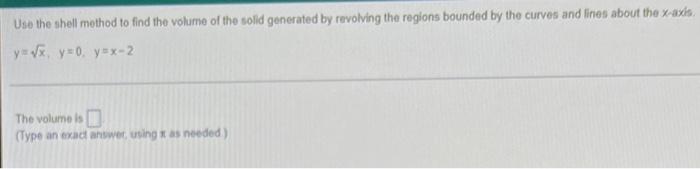 Use The Shell Method To Find The Volume Of The Solid Generated By Revolving The Regions Bounded By The Curves And Lines 1
