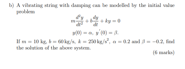 B A Vibrating String With Damping Can Be Modelled By The Initial Value Problem Dy D Y M B Ky 0 Dt Dt Y 0 A Y 1
