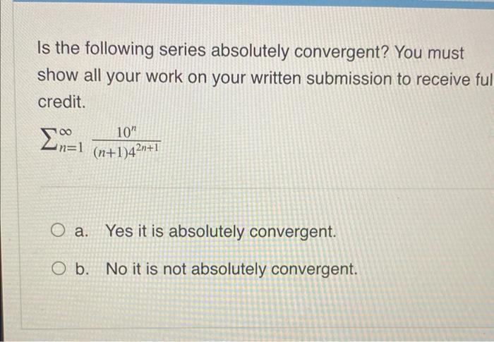 Is The Following Series Absolutely Convergent You Must Show All Your Work On Your Written Submission To Receive Ful Cre 1