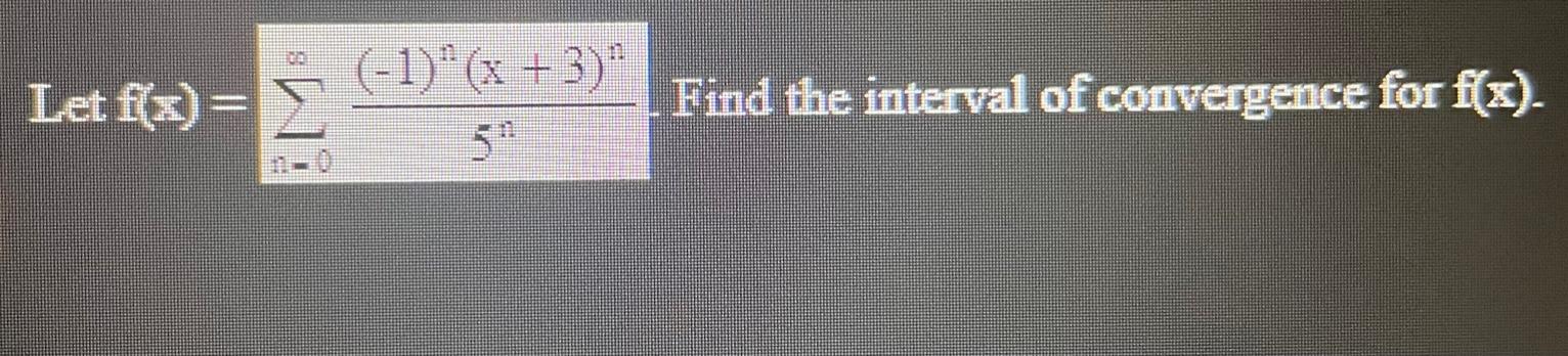 Let F X 1 X 3 N 5 N Find The Interval Of Convergence For F X 1