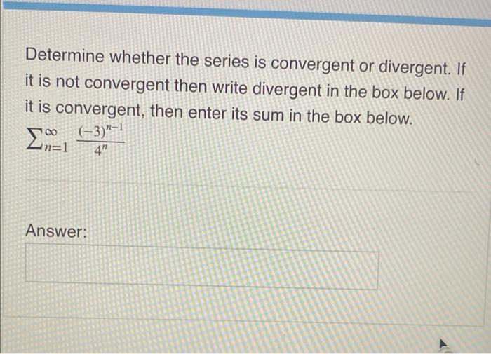 Determine Whether The Series Is Convergent Or Divergent If It Is Not Convergent Then Write Divergent In The Box Below 1