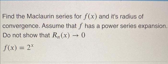 Find The Maclaurin Series For F X And It S Radius Of Convergence Assume That F Has A Power Series Expansion Do Not Sh 1